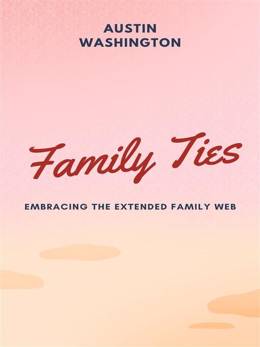 Title details for Family Ties--Embracing the Extended Family Web by Austin Washington - Available